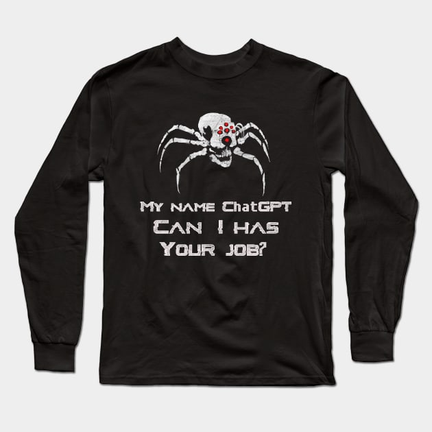 My Name ChatGPT, Can I has your job? Long Sleeve T-Shirt by Magnetar